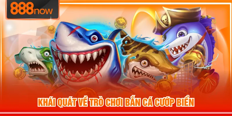 Khái quát về trò chơi Bắn Cá Cướp Biển