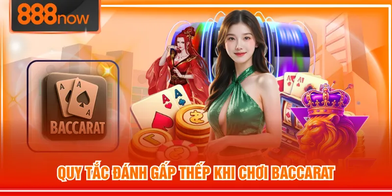 Quy tắc đánh gấp thếp khi chơi Baccarat