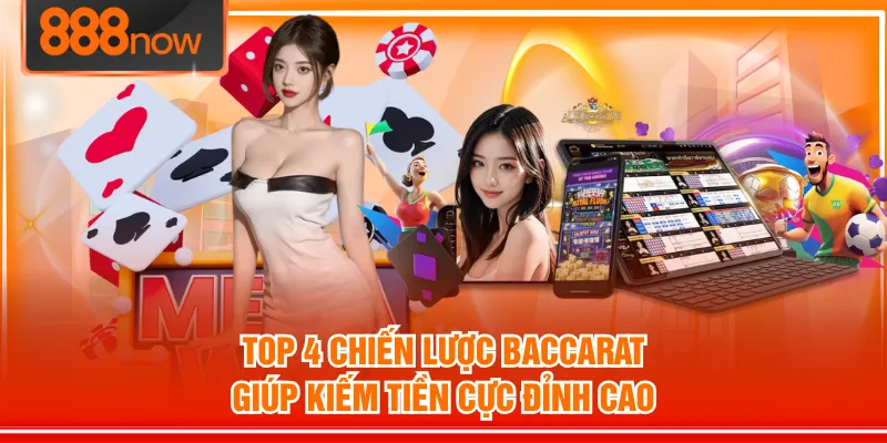 Top 4 Chiến Lược Baccarat Giúp Kiếm Tiền Thưởng Lớn