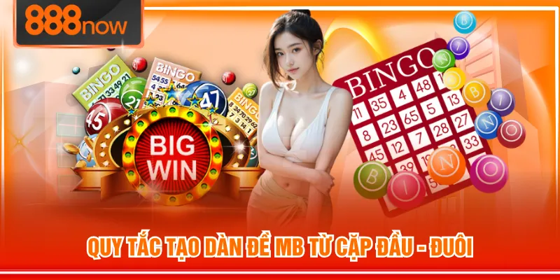 Quy tắc tạo dàn đề MB từ cặp đầu - đuôi