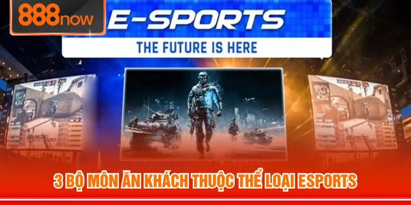 3 bộ môn ăn khách thuộc thể loại esports