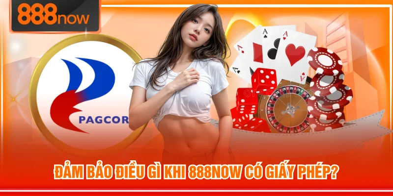 Đảm bảo điều gì khi 888NOW có giấy phép?