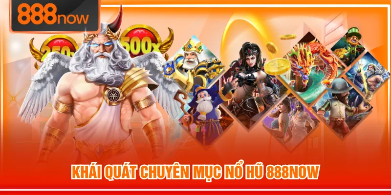 Khái quát chuyên mục Nổ Hũ 888NOW