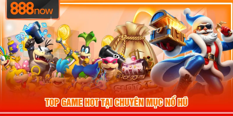 Top game hot tại chuyên mục Nổ Hũ