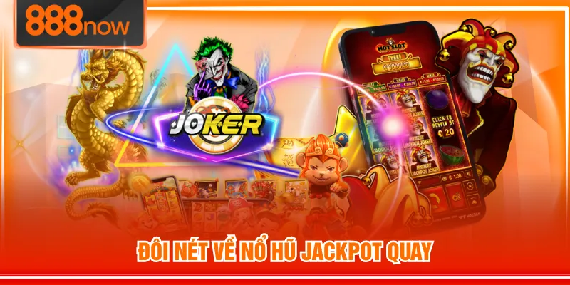 Đôi nét về nổ hũ Jackpot Quay