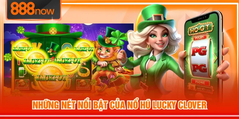 Những nét nổi bật của nổ hũ Lucky Clover