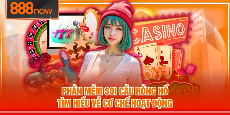 Phần Mềm Soi Cầu Rồng Hổ - Tìm Hiểu Về Cơ Chế Hoạt Động