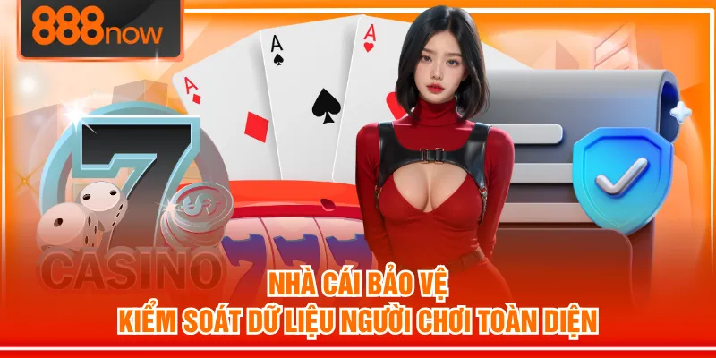 Nhà cái bảo vệ, kiểm soát dữ liệu người chơi toàn diện