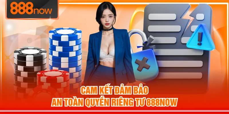 Cam kết đảm bảo an toàn quyền riêng tư 888NOW