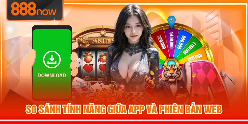 So sánh tính năng giữa app và phiên bản web