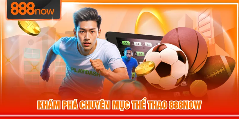 Khám phá chuyên mục Thể Thao 888NOW